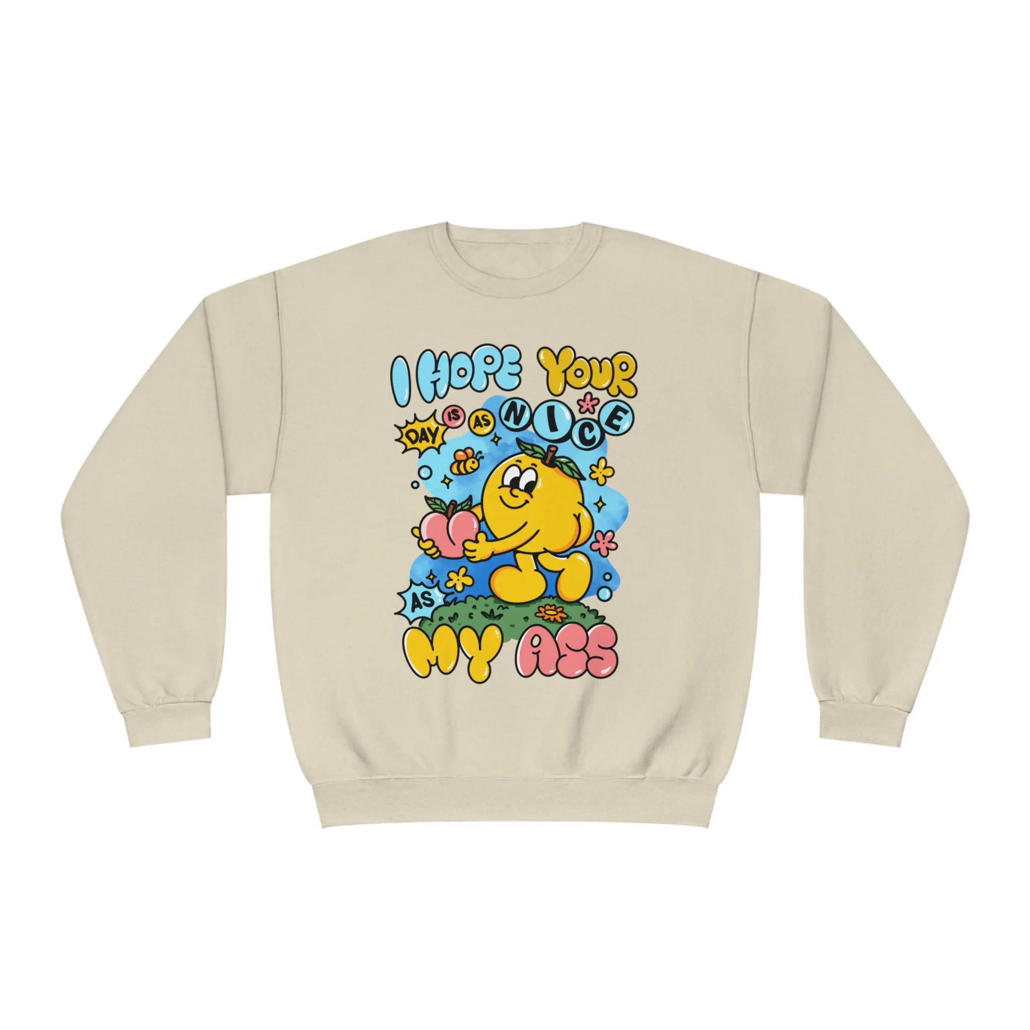 I HOPE YOUR DAY IS AS NICE AS MY ASS- CREWNECK