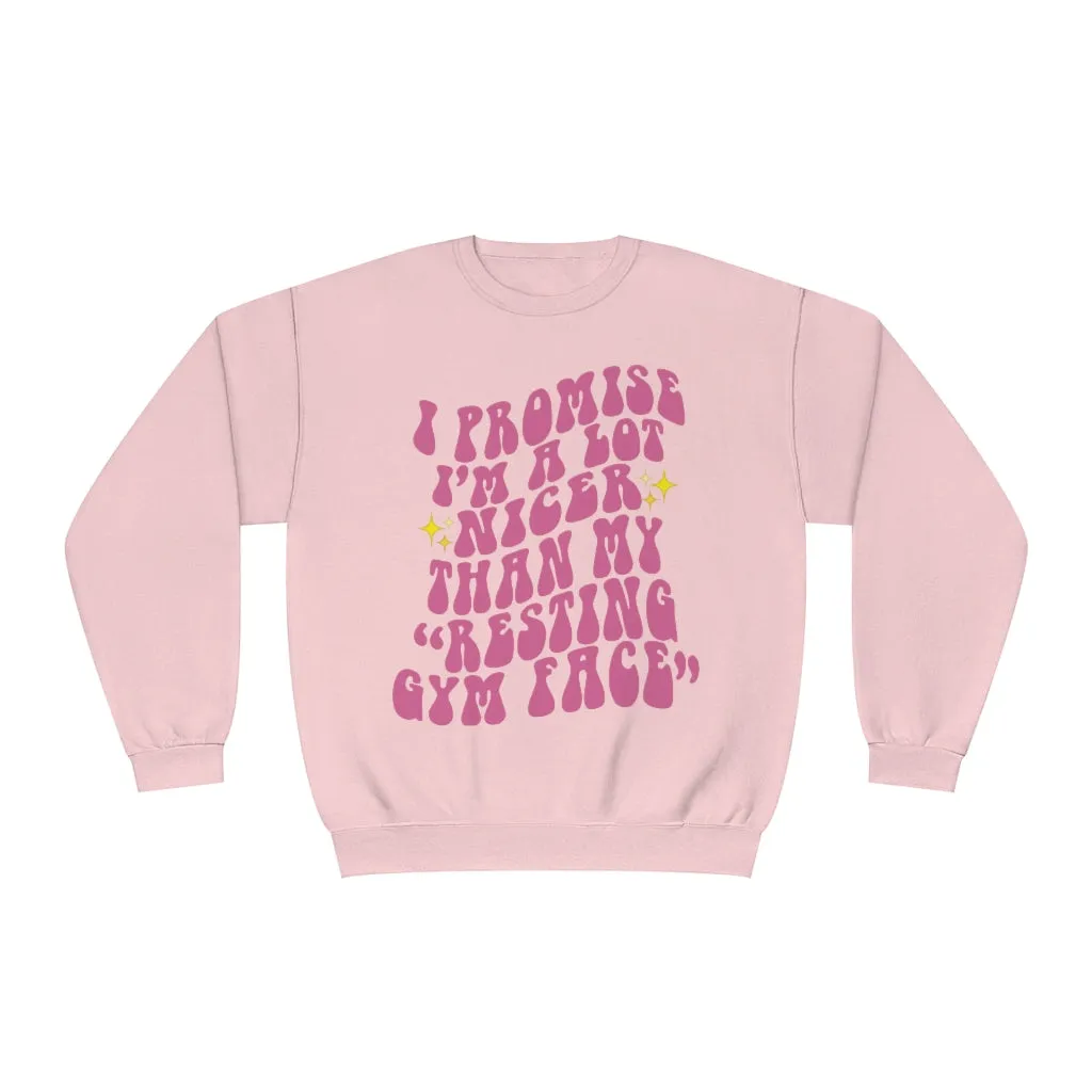 I PROMISE I'M A LOT NICER THAN MY RESTING GYM FACE- CREWNECK