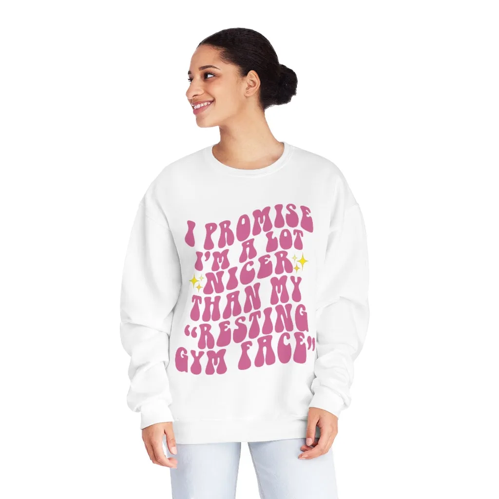 I PROMISE I'M A LOT NICER THAN MY RESTING GYM FACE- CREWNECK