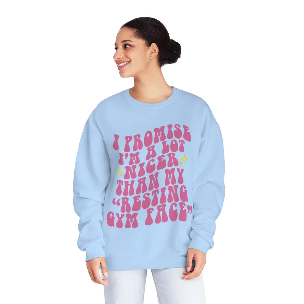 I PROMISE I'M A LOT NICER THAN MY RESTING GYM FACE- CREWNECK