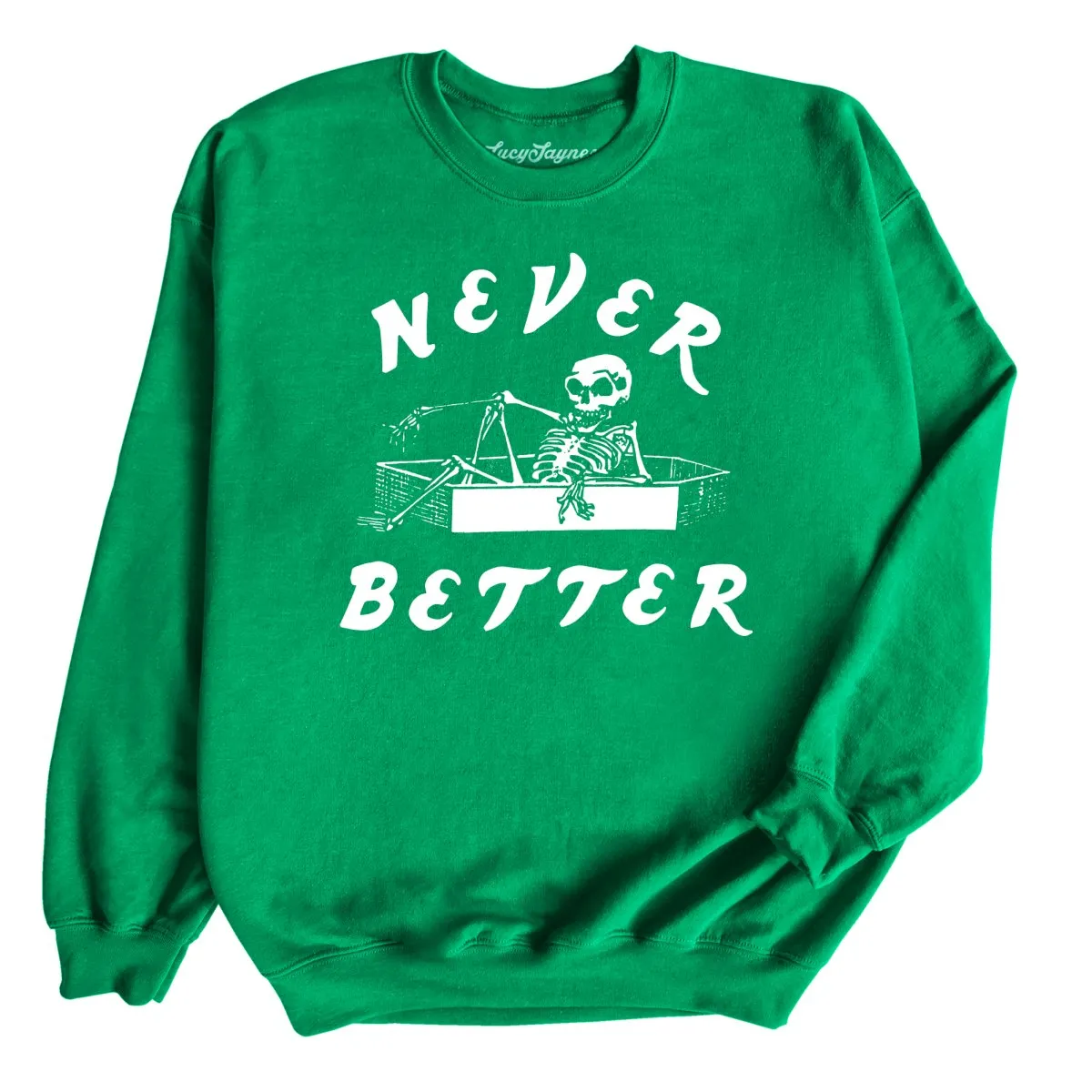 Never Better Sweatshirt